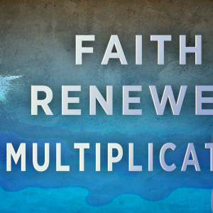 Faith Renewed Multiplication Faith Renewed Multiplication