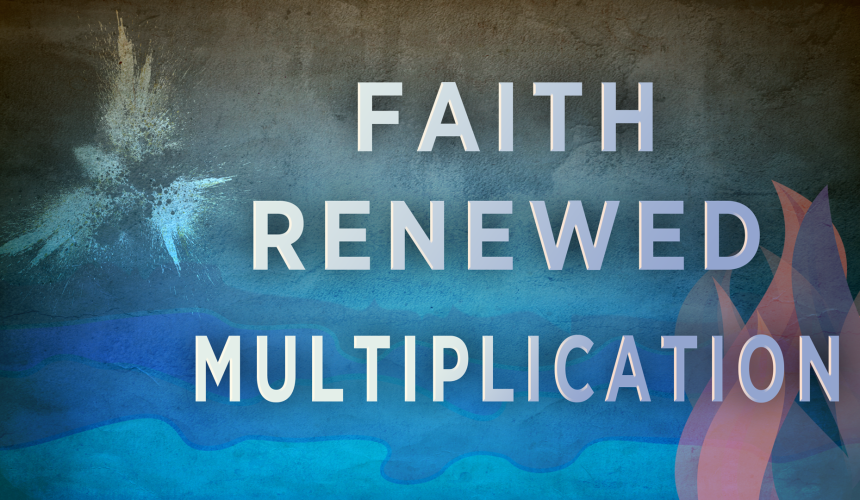 Faith Renewed Multiplication