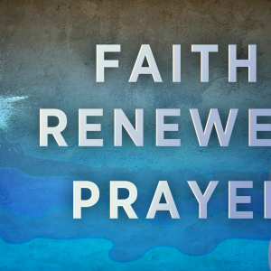 Faith Renewed Prayer Faith Renewed Prayer
