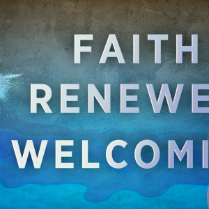 Faith Renewed Welcoming Faith Renewed Welcoming