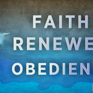 Faith Renewed Obedience Faith Renewed Obedience