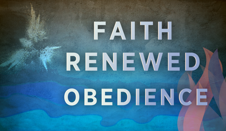 Faith Renewed Obedience